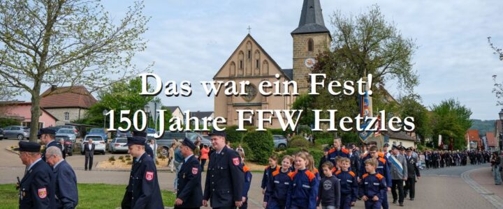 150 Jahre FFW Hetzles – Das war ein Fest!